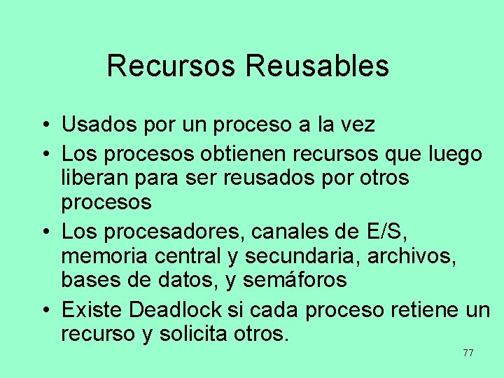 Recursos Reusables • Usados por un proceso a la vez • Los procesos obtienen