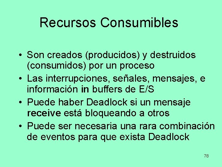 Recursos Consumibles • Son creados (producidos) y destruidos (consumidos) por un proceso • Las