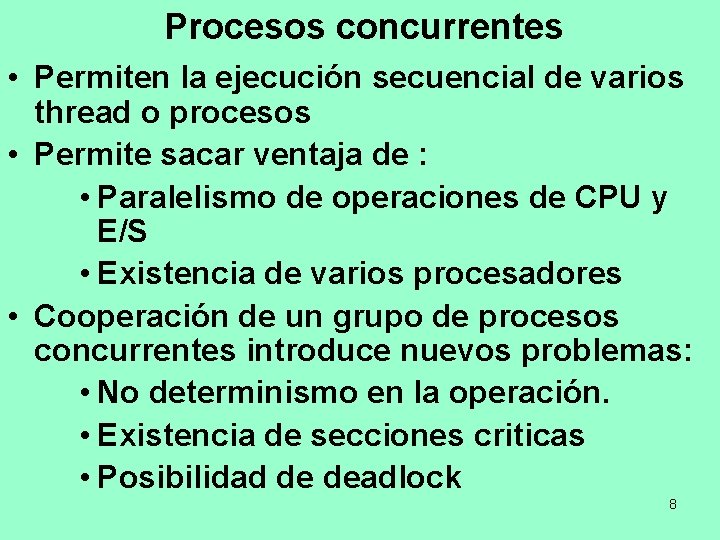 Procesos concurrentes • Permiten la ejecución secuencial de varios thread o procesos • Permite