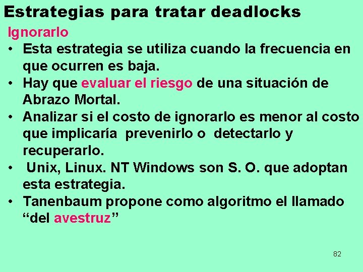 Estrategias para tratar deadlocks Ignorarlo • Esta estrategia se utiliza cuando la frecuencia en