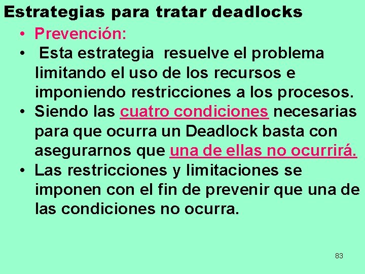 Estrategias para tratar deadlocks • Prevención: • Esta estrategia resuelve el problema limitando el