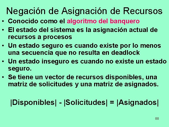 Negación de Asignación de Recursos • Conocido como el algoritmo del banquero • El