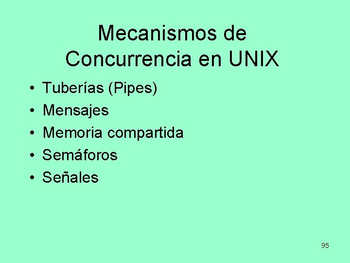 Mecanismos de Concurrencia en UNIX • • • Tuberías (Pipes) Mensajes Memoria compartida Semáforos