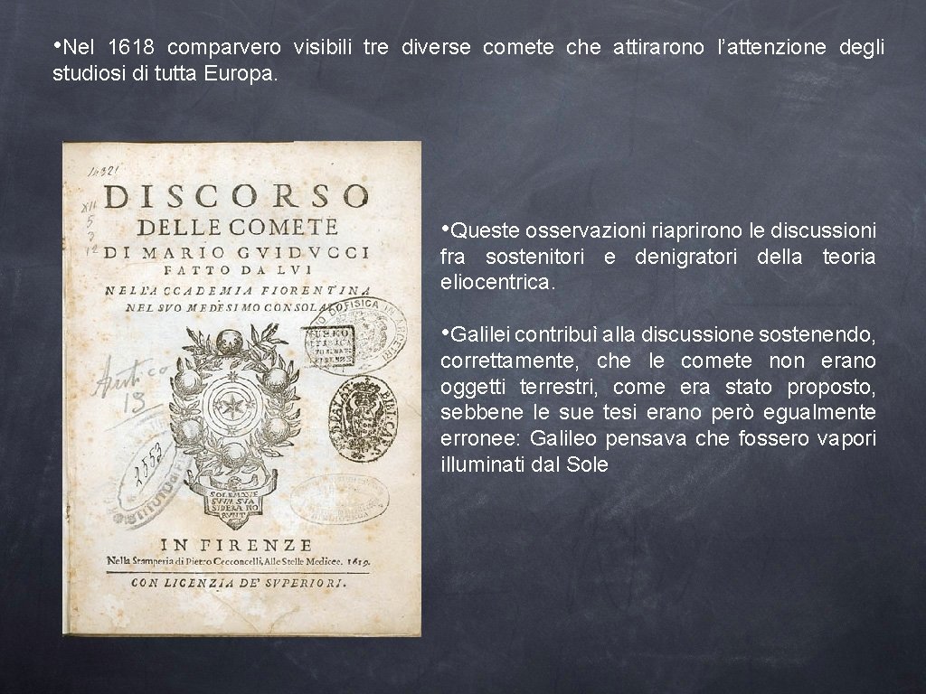  • Nel 1618 comparvero visibili tre diverse comete che attirarono l’attenzione degli studiosi