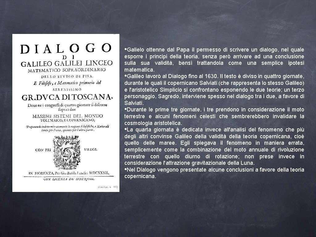  • Galielo ottenne dal Papa il permesso di scrivere un dialogo, nel quale