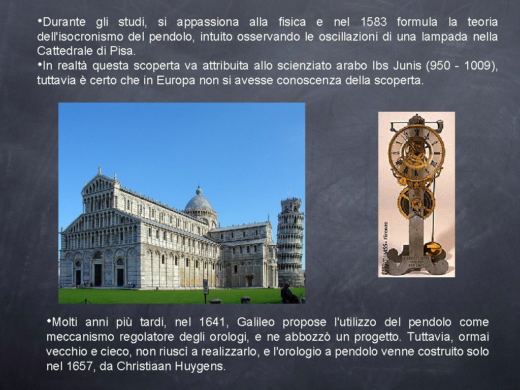  • Durante gli studi, si appassiona alla fisica e nel 1583 formula la