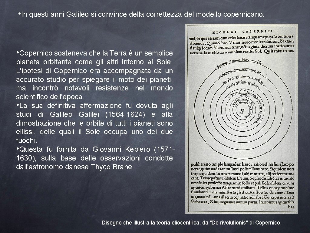  • In questi anni Galileo si convince della correttezza del modello copernicano. •