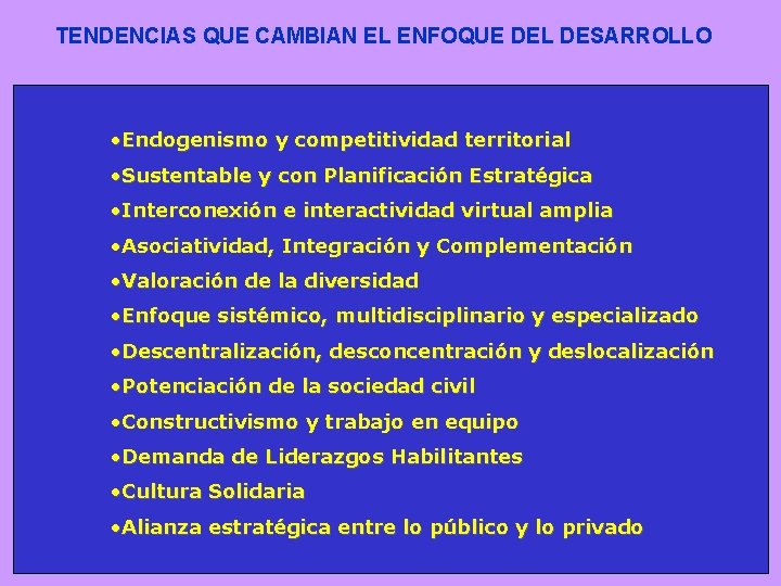 TENDENCIAS QUE CAMBIAN EL ENFOQUE DEL DESARROLLO • Endogenismo y competitividad territorial • Sustentable