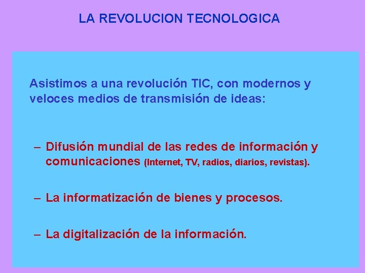 LA REVOLUCION TECNOLOGICA Integración Digital Convergencia Asistimos a una revolución TIC, con modernos y