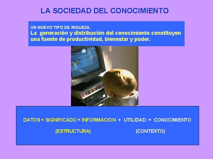 LA SOCIEDAD DEL CONOCIMIENTO UN NUEVO TIPO DE RIQUEZA. La generación y distribución del