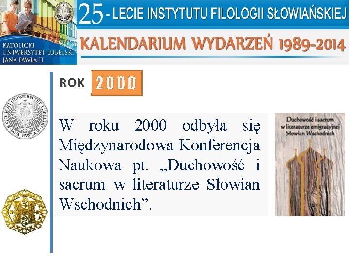 ROK 2000 W roku 2000 odbyła się Międzynarodowa Konferencja Naukowa pt. „Duchowość i sacrum