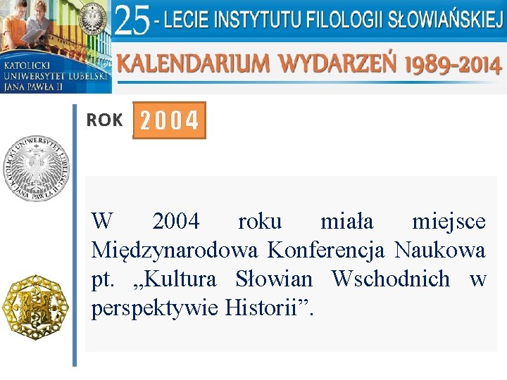 ROK 2004 W 2004 roku miała miejsce Międzynarodowa Konferencja Naukowa pt. „Kultura Słowian Wschodnich