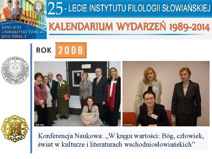 ROK 2008 Konferencja Naukowa: „W kręgu wartości: Bóg, człowiek, świat w kulturze i literaturach