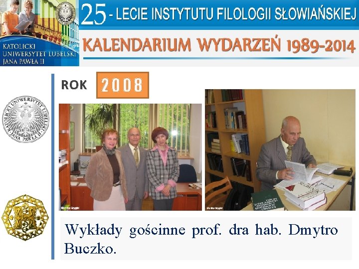 ROK 2008 Wykłady gościnne prof. dra hab. Dmytro Buczko. 