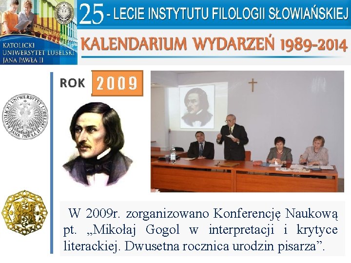 ROK 2009 W 2009 r. zorganizowano Konferencję Naukową pt. „Mikołaj Gogol w interpretacji i