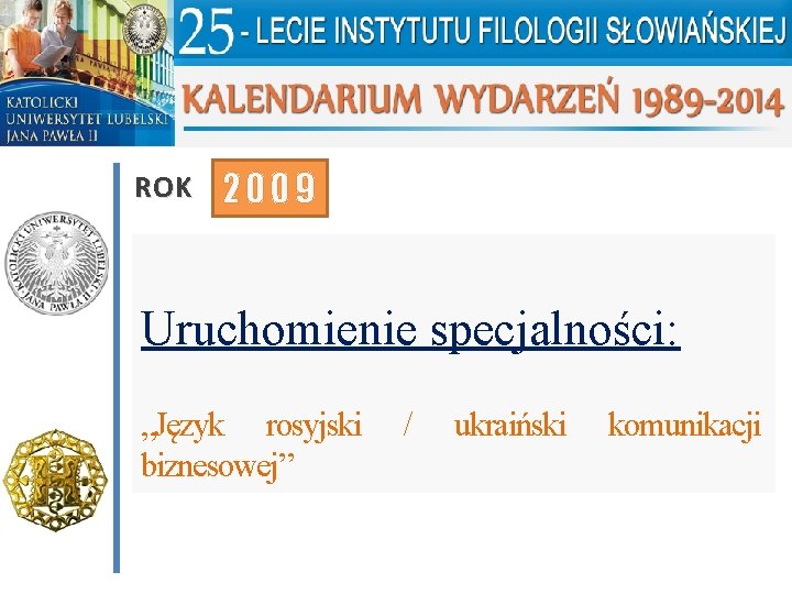 ROK 2009 Uruchomienie specjalności: „Język rosyjski biznesowej” / ukraiński komunikacji 