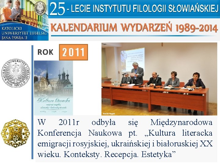 ROK 2011 W 2011 r odbyła się Międzynarodowa Konferencja Naukowa pt. „Kultura literacka emigracji