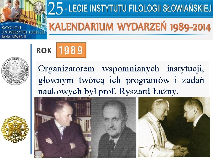 ROK 1989 Organizatorem wspomnianych instytucji, głównym twórcą ich programów i zadań naukowych był prof.