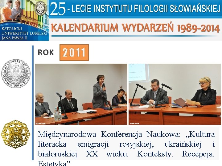 ROK 2011 Międzynarodowa Konferencja Naukowa: „Kultura literacka emigracji rosyjskiej, ukraińskiej i białoruskiej XX wieku.