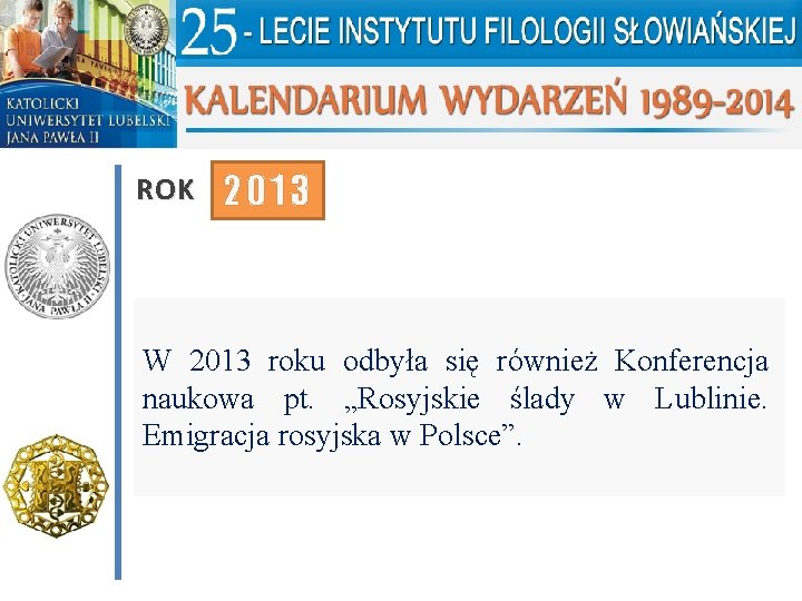 ROK 2013 W 2013 roku odbyła się również Konferencja naukowa pt. „Rosyjskie ślady w