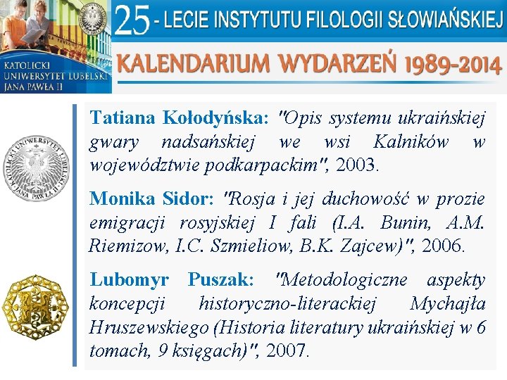 Tatiana Kołodyńska: "Opis systemu ukraińskiej gwary nadsańskiej we wsi Kalników w województwie podkarpackim", 2003.