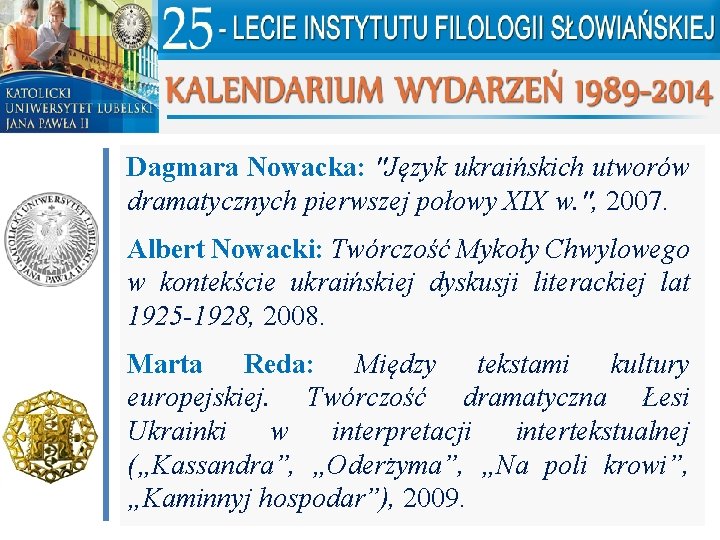 Dagmara Nowacka: "Język ukraińskich utworów dramatycznych pierwszej połowy XIX w. ", 2007. Albert Nowacki: