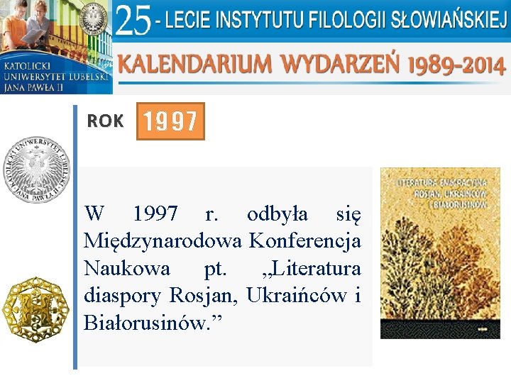 ROK 1997 W 1997 r. odbyła się Międzynarodowa Konferencja Naukowa pt. „Literatura diaspory Rosjan,