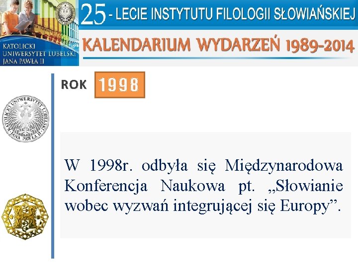 ROK 1998 W 1998 r. odbyła się Międzynarodowa Konferencja Naukowa pt. „Słowianie wobec wyzwań