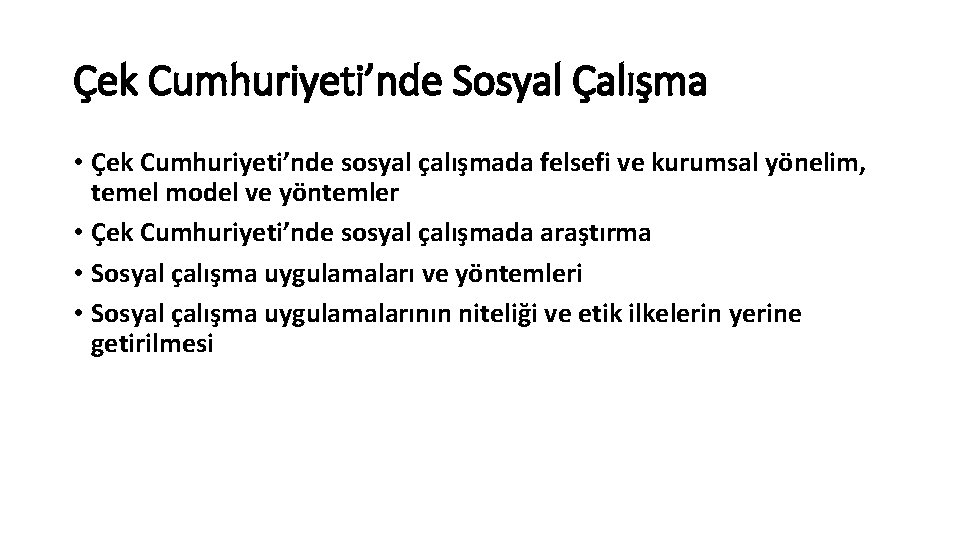 Çek Cumhuriyeti’nde Sosyal Çalışma • Çek Cumhuriyeti’nde sosyal çalışmada felsefi ve kurumsal yönelim, temel