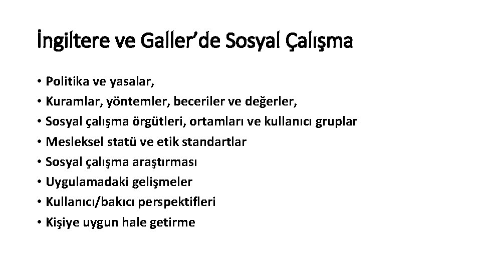 İngiltere ve Galler’de Sosyal Çalışma • Politika ve yasalar, • Kuramlar, yöntemler, beceriler ve