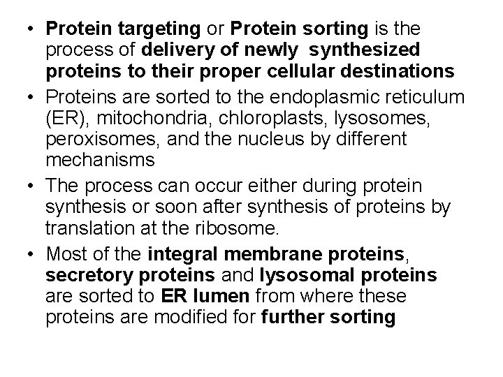  • Protein targeting or Protein sorting is the process of delivery of newly