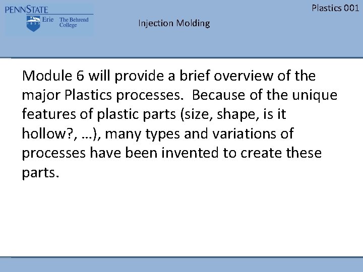 Plastics 001 Injection Molding Module 6 will provide a brief overview of the major Plastics 001 Injection Molding Module 6 will provide a brief overview of the major