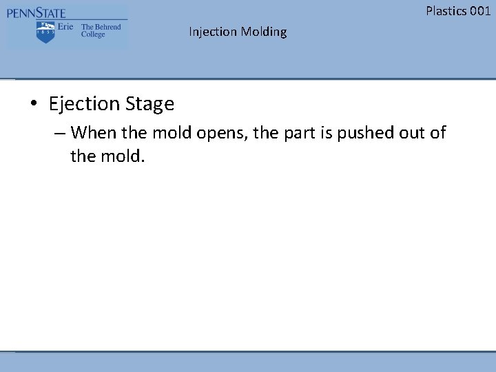 Plastics 001 Injection Molding • Ejection Stage – When the mold opens, the part Plastics 001 Injection Molding • Ejection Stage – When the mold opens, the part