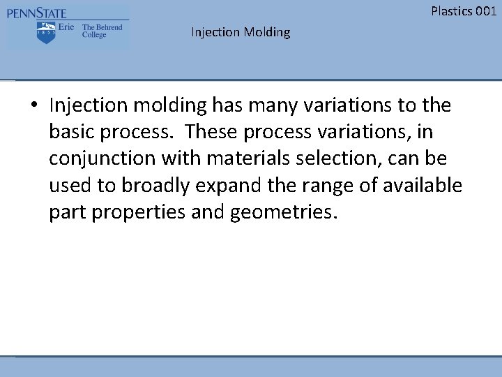 Plastics 001 Injection Molding • Injection molding has many variations to the basic process. Plastics 001 Injection Molding • Injection molding has many variations to the basic process.