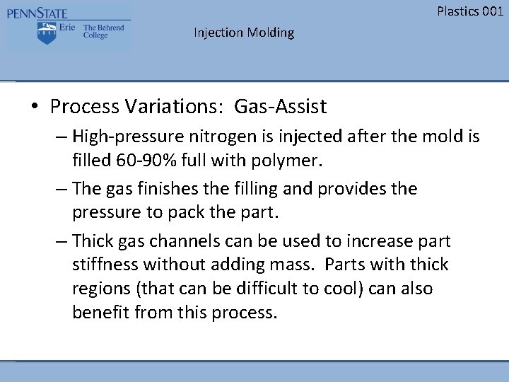 Plastics 001 Injection Molding • Process Variations: Gas-Assist – High-pressure nitrogen is injected after Plastics 001 Injection Molding • Process Variations: Gas-Assist – High-pressure nitrogen is injected after