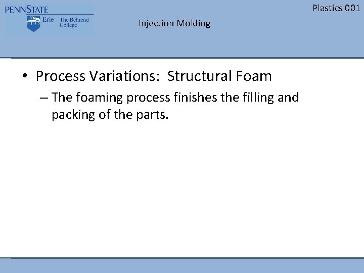 Plastics 001 Injection Molding • Process Variations: Structural Foam – The foaming process finishes Plastics 001 Injection Molding • Process Variations: Structural Foam – The foaming process finishes