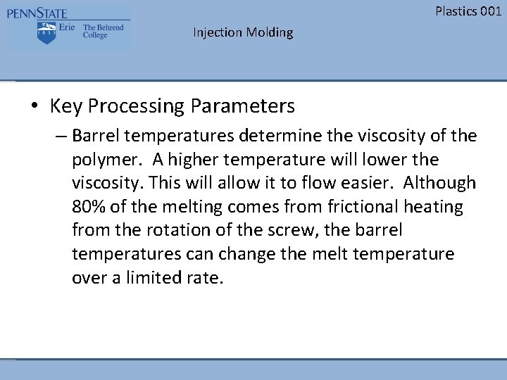 Plastics 001 Injection Molding • Key Processing Parameters – Barrel temperatures determine the viscosity Plastics 001 Injection Molding • Key Processing Parameters – Barrel temperatures determine the viscosity