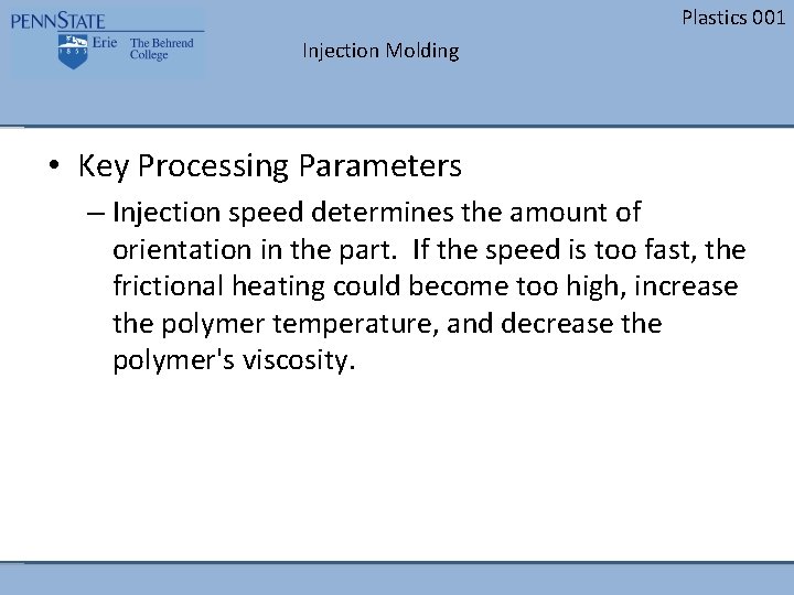 Plastics 001 Injection Molding • Key Processing Parameters – Injection speed determines the amount Plastics 001 Injection Molding • Key Processing Parameters – Injection speed determines the amount