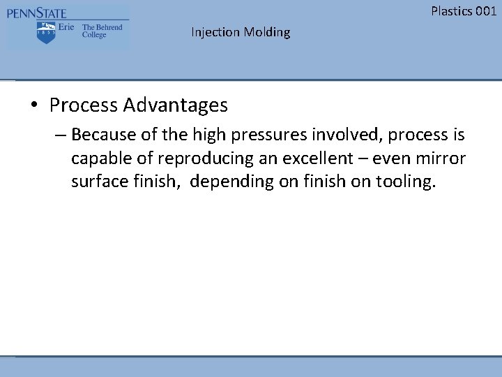 Plastics 001 Injection Molding • Process Advantages – Because of the high pressures involved, Plastics 001 Injection Molding • Process Advantages – Because of the high pressures involved,