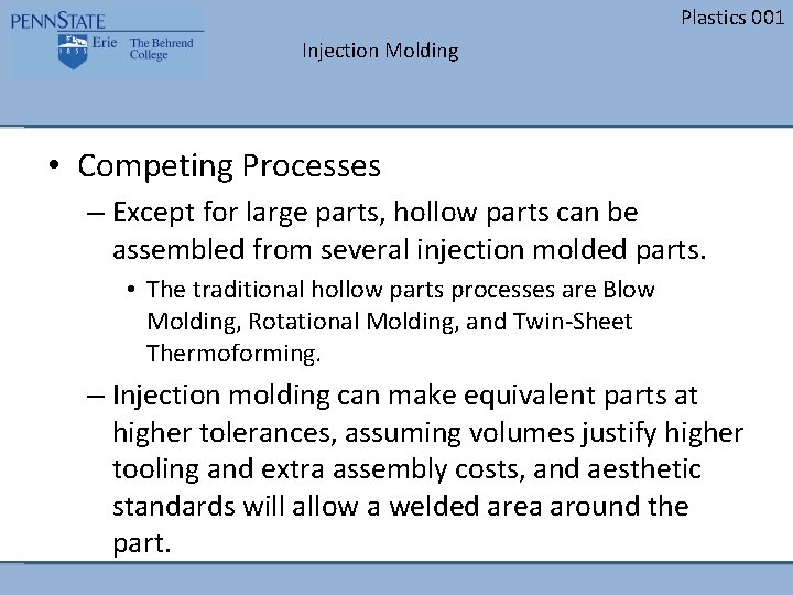 Plastics 001 Injection Molding • Competing Processes – Except for large parts, hollow parts Plastics 001 Injection Molding • Competing Processes – Except for large parts, hollow parts