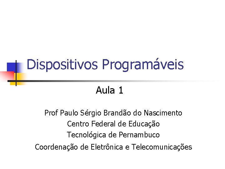 Dispositivos Programáveis Aula 1 Prof Paulo Sérgio Brandão do Nascimento Centro Federal de Educação