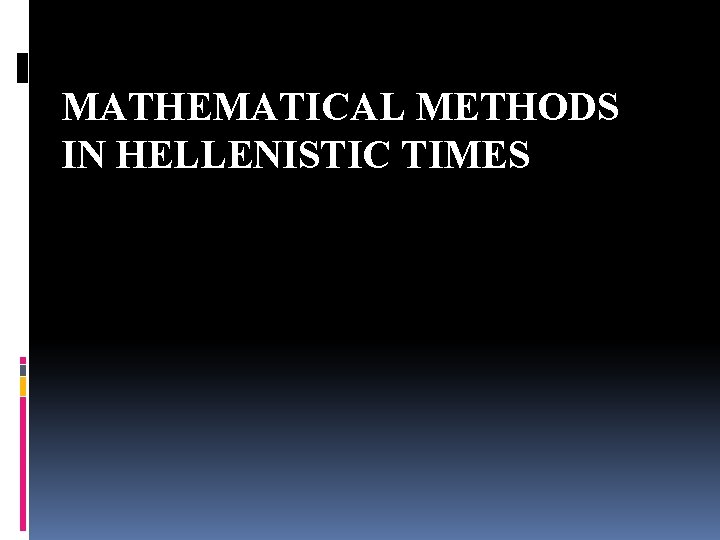 MATHEMATICAL METHODS IN HELLENISTIC TIMES 