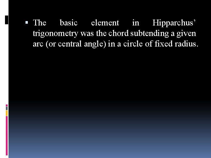  The basic element in Hipparchus’ trigonometry was the chord subtending a given arc