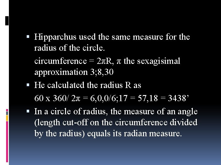  Hipparchus used the same measure for the radius of the circle. circumference =