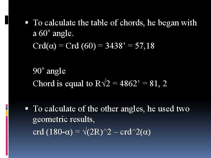  To calculate the table of chords, he began with a 60˚ angle. Crd(α)