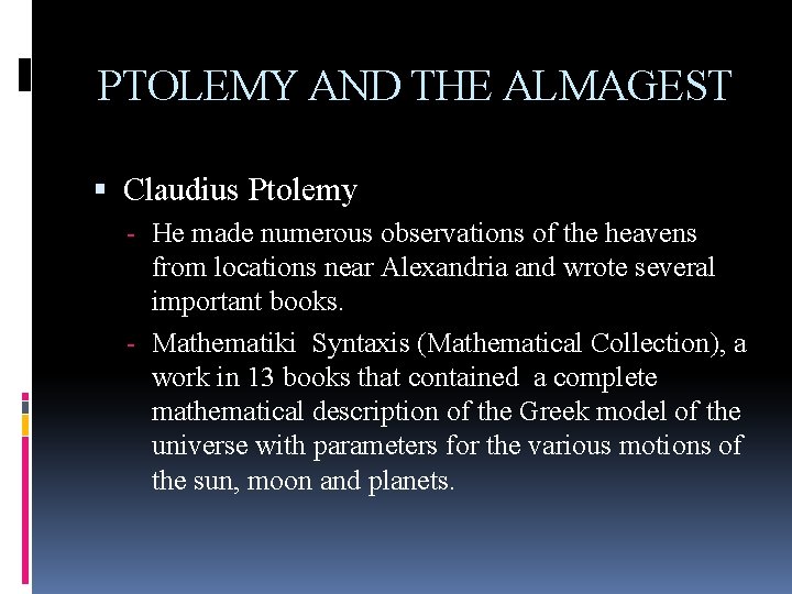 PTOLEMY AND THE ALMAGEST Claudius Ptolemy - He made numerous observations of the heavens