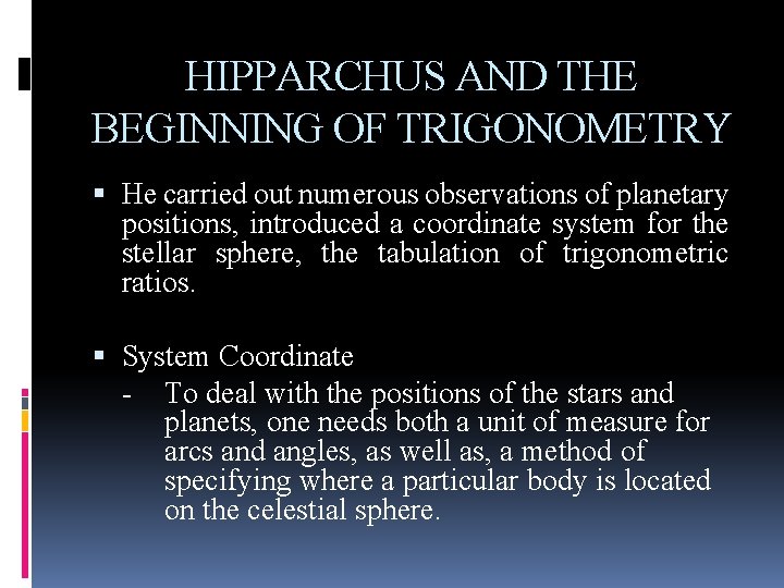 HIPPARCHUS AND THE BEGINNING OF TRIGONOMETRY He carried out numerous observations of planetary positions,