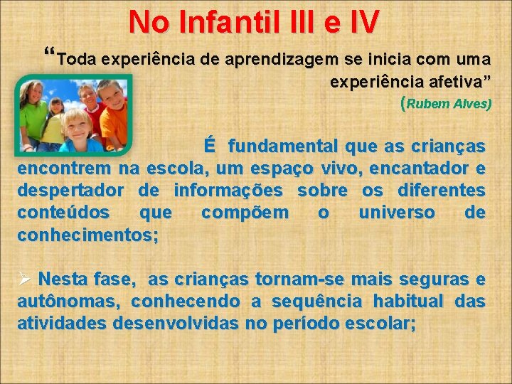 No Infantil III e IV “Toda experiência de aprendizagem se inicia com uma experiência