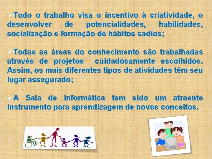  Todo o trabalho visa o incentivo à criatividade, o desenvolver de potencialidades, habilidades,