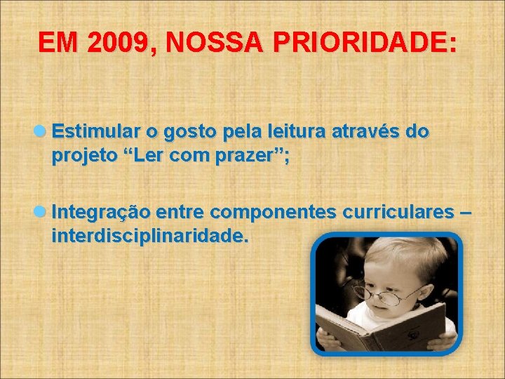 EM 2009, NOSSA PRIORIDADE: Estimular o gosto pela leitura através do projeto “Ler com